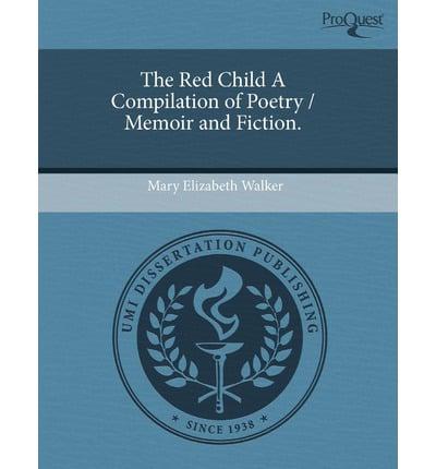 Red Child a Compilation of Poetry / Memoir and Fiction