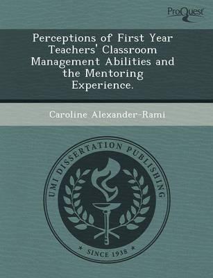 Perceptions of First Year Teachers' Classroom Management Abilities and The