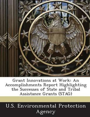 Grant Innovations at Work: An Accomplishments Report Highlighting the Successes of State and Tribal Assistance Grants (STAG)