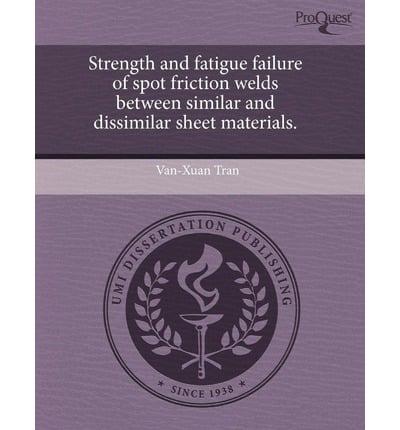 Strength and Fatigue Failure of Spot Friction Welds Between Similar and Dis