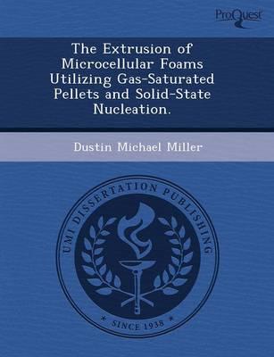 Extrusion of Microcellular Foams Utilizing Gas-Saturated Pellets and Solid-