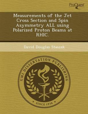 Measurements of the Jet Cross Section and Spin Asymmetry All Using Polarize