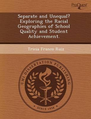 Separate and Unequal? Exploring the Racial Geographies of School Quality An
