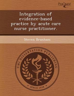 Integration of Evidence-Based Practice by Acute Care Nurse Practitioner.