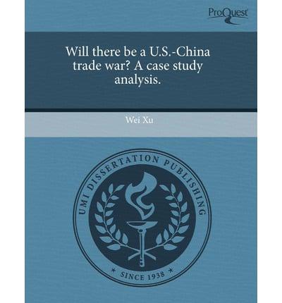 Will There Be a U.s.-china Trade War? a Case Study Analysis