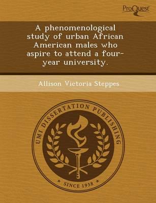 Phenomenological Study of Urban African American Males Who Aspire to Attend