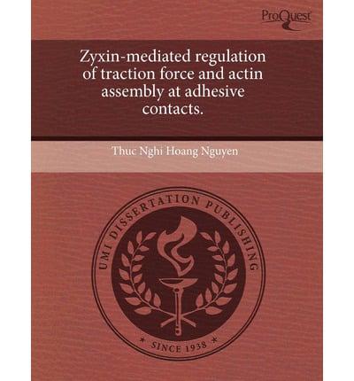 Zyxin-Mediated Regulation of Traction Force and Actin Assembly at Adhesive