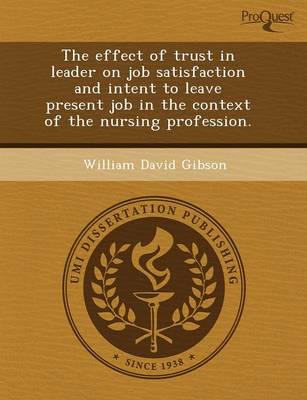 Effect of Trust in Leader on Job Satisfaction and Intent to Leave Present J