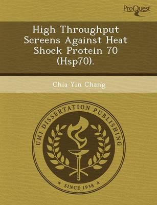 High Throughput Screens Against Heat Shock Protein 70 (Hsp70).