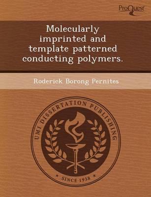 Molecularly Imprinted and Template Patterned Conducting Polymers.