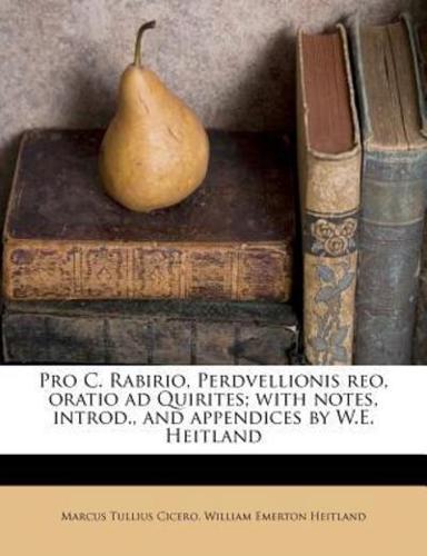 Pro C. Rabirio, Perdvellionis Reo, Oratio Ad Quirites; With Notes, Introd., and Appendices by W.E. Heitland