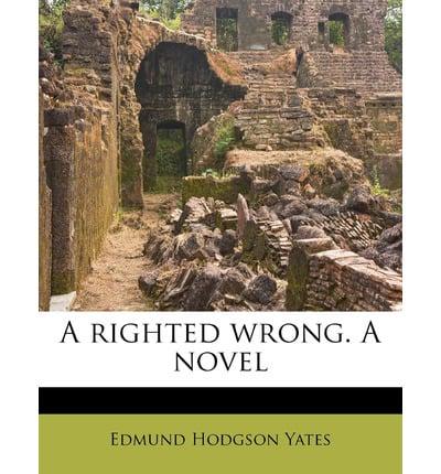 A Righted Wrong. A Novel Volume 2