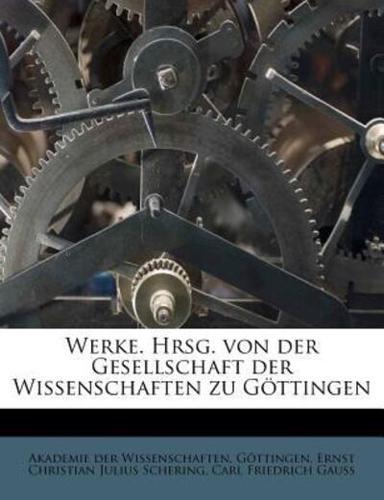 Werke. Hrsg. Von Der Gesellschaft Der Wissenschaften Zu Gottingen