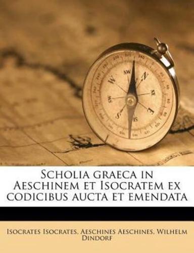 Scholia Graeca in Aeschinem Et Isocratem Ex Codicibus Aucta Et Emendata