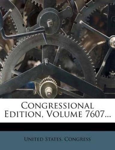 Congressional Edition, Volume 7607...