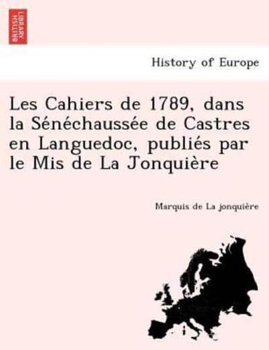 Les Cahiers de 1789, dans la Sénéchaussée de Castres en Languedoc, publiés par le Mis de La Jonquière