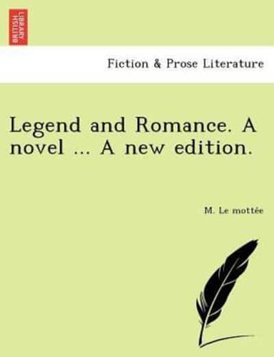 Legend and Romance. A novel ... A new edition.