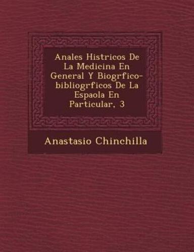 Anales Hist Ricos De La Medicina En General Y Biogr Fico-Bibliogr Ficos De La Espa Ola En Particular, 3