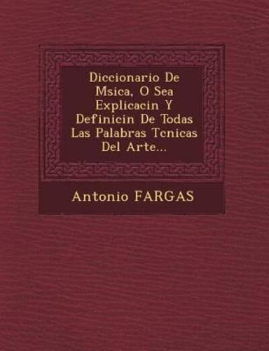 Diccionario De M Sica, O Sea Explicaci N Y Definici N De Todas Las Palabras T Cnicas Del Arte...
