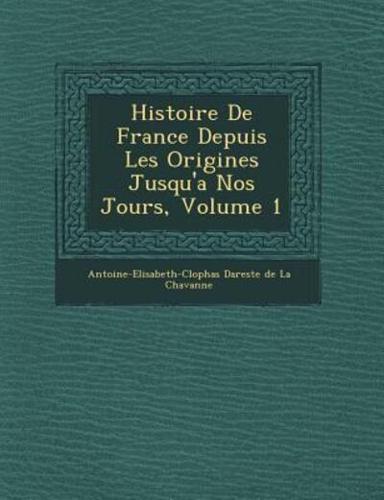 Histoire De France Depuis Les Origines Jusqu'a Nos Jours, Volume 1