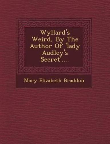 Wyllard's Weird, by the Author of 'Lady Audley's Secret'....