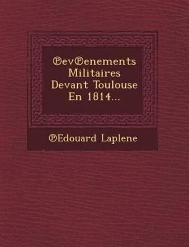 Ev Enements Militaires Devant Toulouse En 1814...