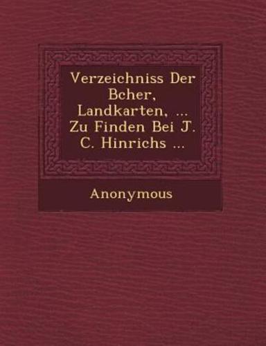 Verzeichniss Der B Cher, Landkarten, ... Zu Finden Bei J. C. Hinrichs ...