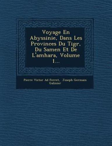 Voyage En Abyssinie, Dans Les Provinces Du Tigr, Du Samen Et De L'Amhara, Volume 1...