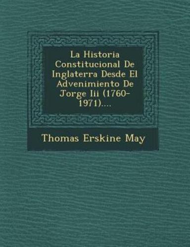 La Historia Constitucional De Inglaterra Desde El Advenimiento De Jorge III (1760-1971)....