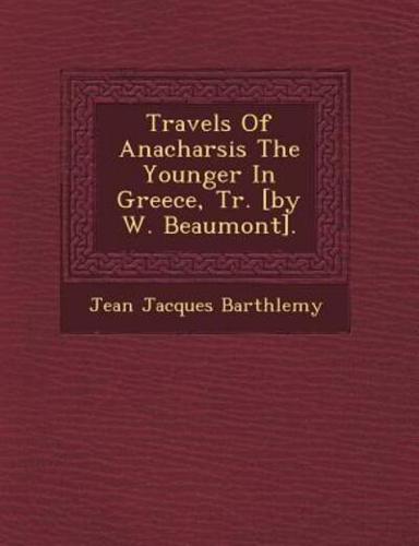 Travels of Anacharsis the Younger in Greece, Tr. [By W. Beaumont].