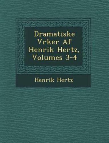 Dramatiske V�rker Af Henrik Hertz, Volumes 3-4