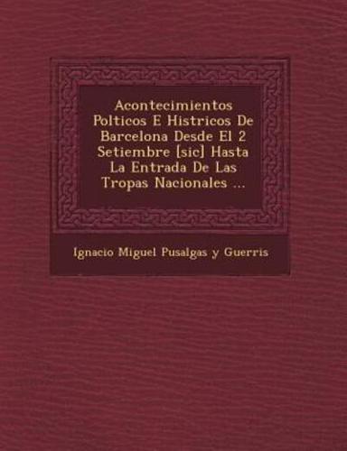 Acontecimientos Pol Ticos E Hist Ricos De Barcelona Desde El 2 Setiembre [Sic] Hasta La Entrada De Las Tropas Nacionales ...