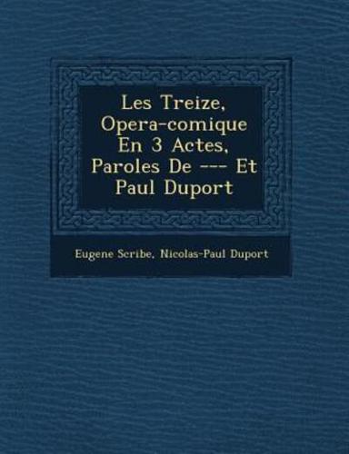 Les Treize, Opera-Comique En 3 Actes, Paroles De --- Et Paul Duport