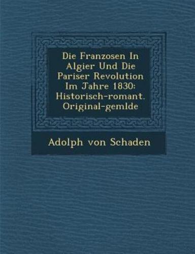 Die Franzosen in Algier Und Die Pariser Revolution Im Jahre 1830