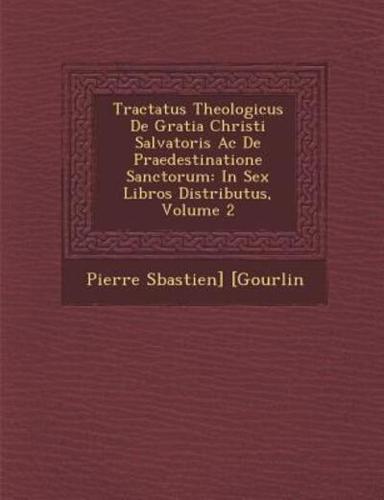 Tractatus Theologicus De Gratia Christi Salvatoris Ac De Praedestinatione Sanctorum
