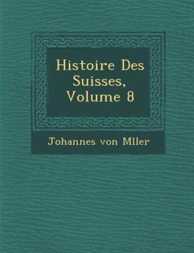 Histoire Des Suisses, Volume 8