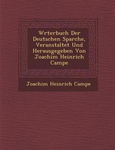 W�rterbuch Der Deutschen Sparche, Veranstaltet Und Herausgegeben Von Joachim Heinrich Campe