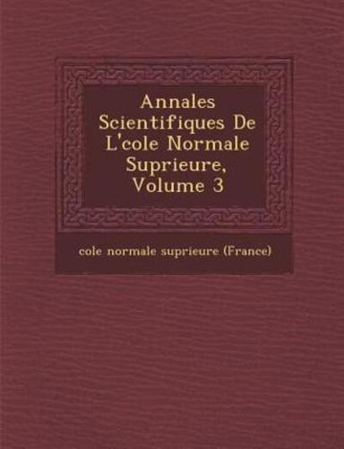 Annales Scientifiques De L' Cole Normale Sup Rieure, Volume 3