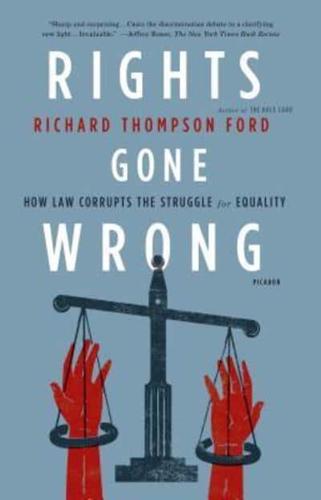 Rights Gone Wrong: How Law Corrupts the Struggle for Equality