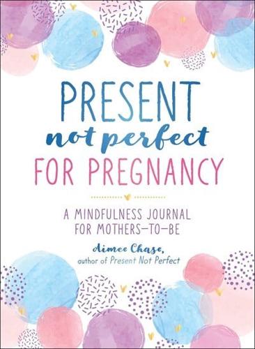 Present, Not Perfect for Pregnancy
