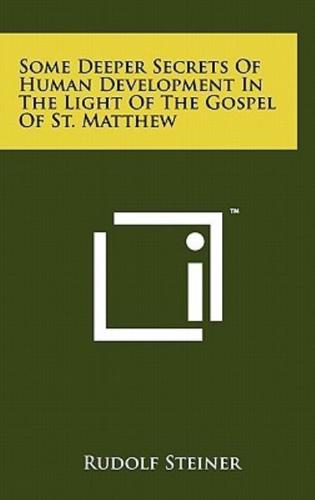 Some Deeper Secrets Of Human Development In The Light Of The Gospel Of St. Matthew