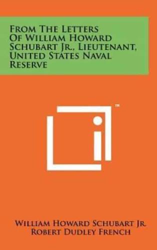 From the Letters of William Howard Schubart Jr., Lieutenant, United States Naval Reserve
