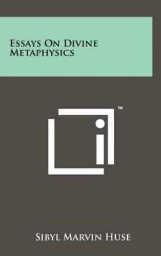 Essays On Divine Metaphysics