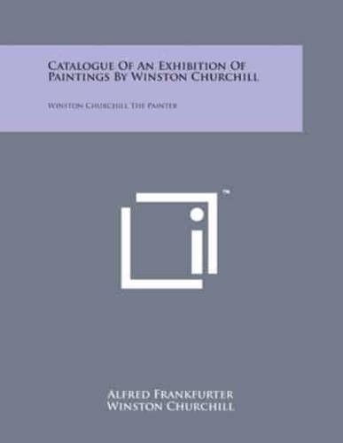 Catalogue Of An Exhibition Of Paintings By Winston Churchill