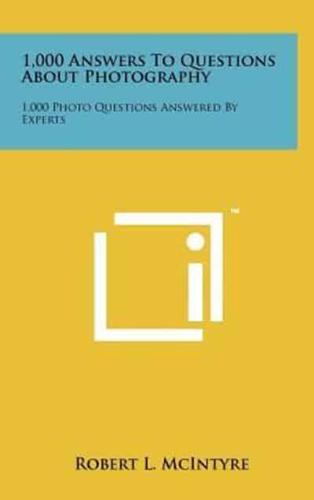 1,000 Answers To Questions About Photography