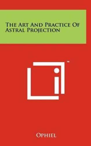 The Art And Practice Of Astral Projection