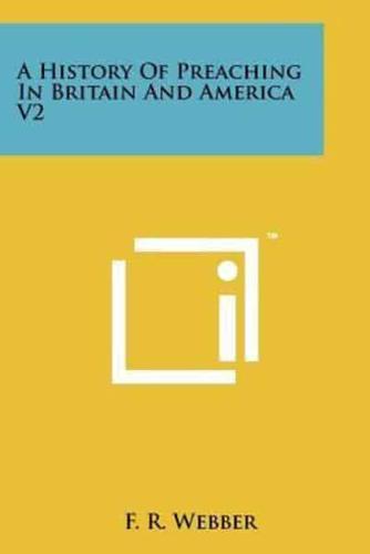 A History Of Preaching In Britain And America V2