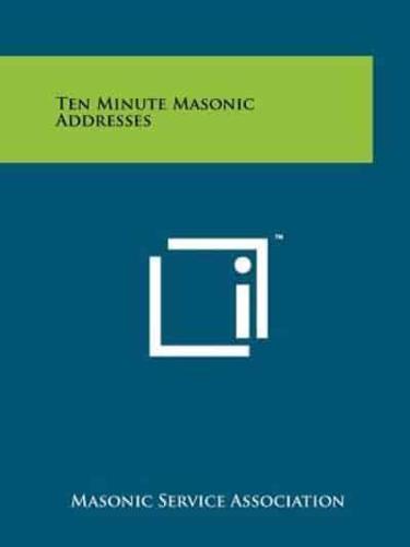 Ten Minute Masonic Addresses