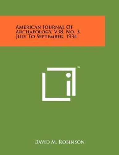 American Journal of Archaeology, V38, No. 3, July to September, 1934