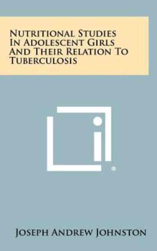 Nutritional Studies In Adolescent Girls And Their Relation To Tuberculosis